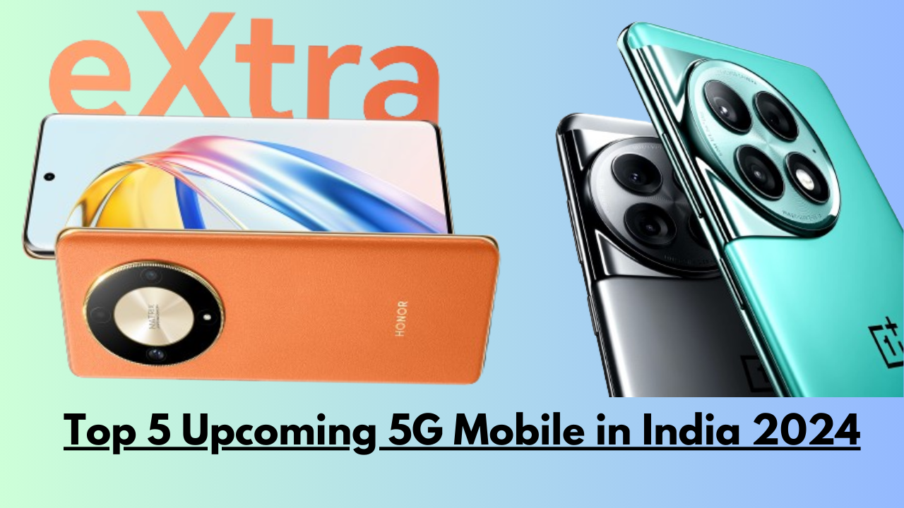 Top 5 Upcoming 5G Mobile in India 2024